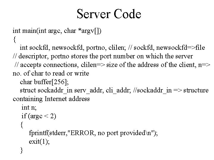 Server Code int main(int argc, char *argv[]) { int sockfd, newsockfd, portno, clilen; //