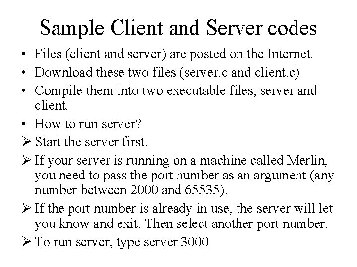 Sample Client and Server codes • Files (client and server) are posted on the