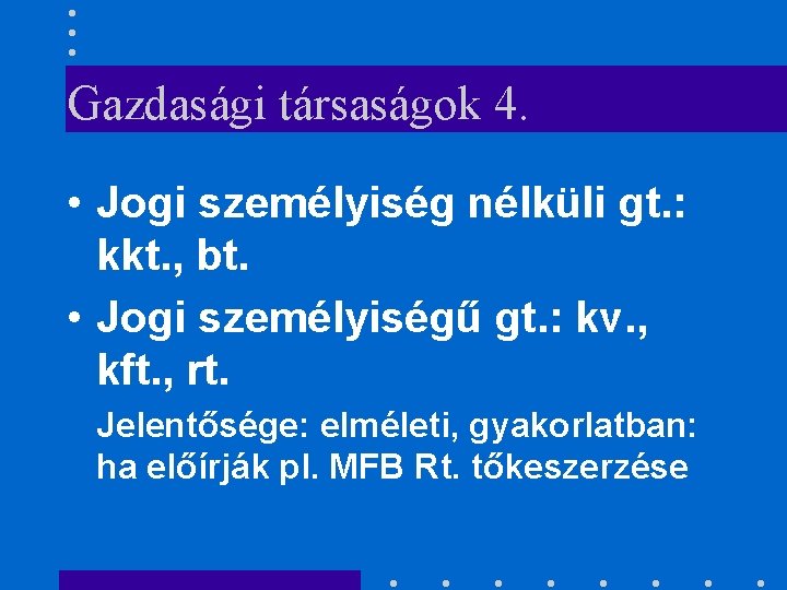 Gazdasági társaságok 4. • Jogi személyiség nélküli gt. : kkt. , bt. • Jogi