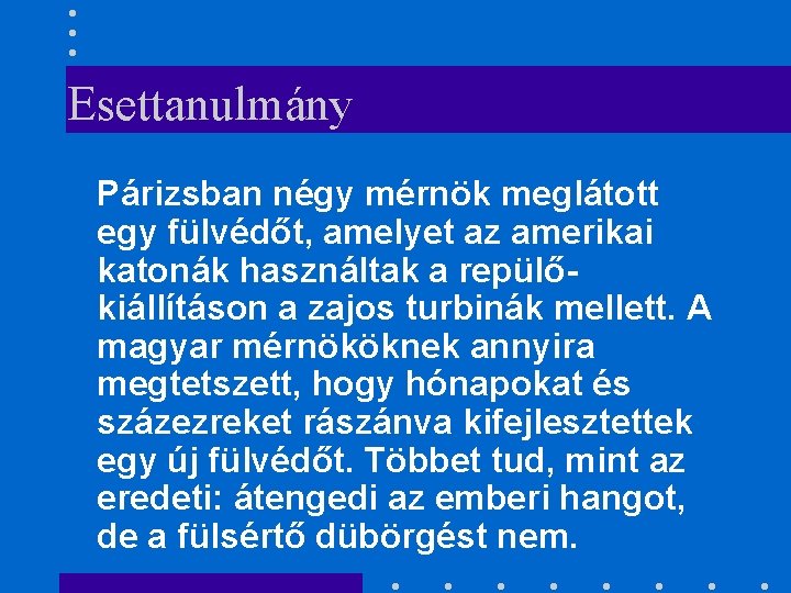 Esettanulmány Párizsban négy mérnök meglátott egy fülvédőt, amelyet az amerikai katonák használtak a repülőkiállításon