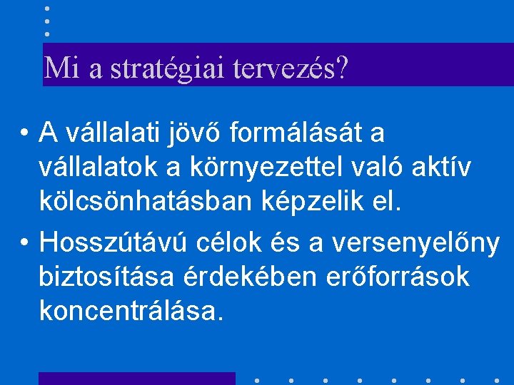 Mi a stratégiai tervezés? • A vállalati jövő formálását a vállalatok a környezettel való