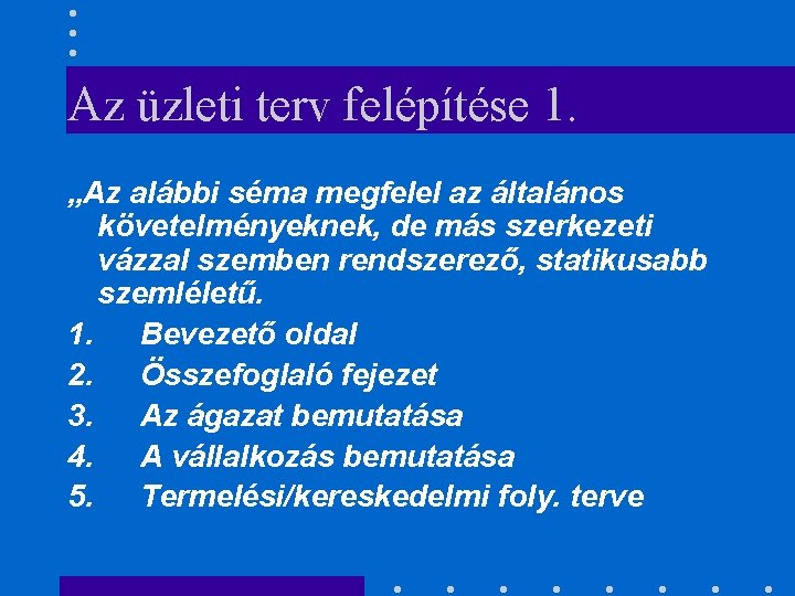 Az üzleti terv felépítése 1. „Az alábbi séma megfelel az általános követelményeknek, de más