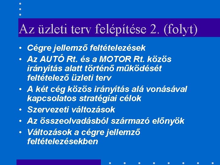 Az üzleti terv felépítése 2. (folyt) • Cégre jellemző feltételezések • Az AUTÓ Rt.