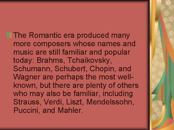 The Romantic era produced many more composers whose names and music are still familiar