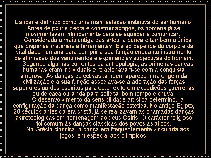 Dançar é definido como uma manifestação instintiva do ser humano. Antes de polir a