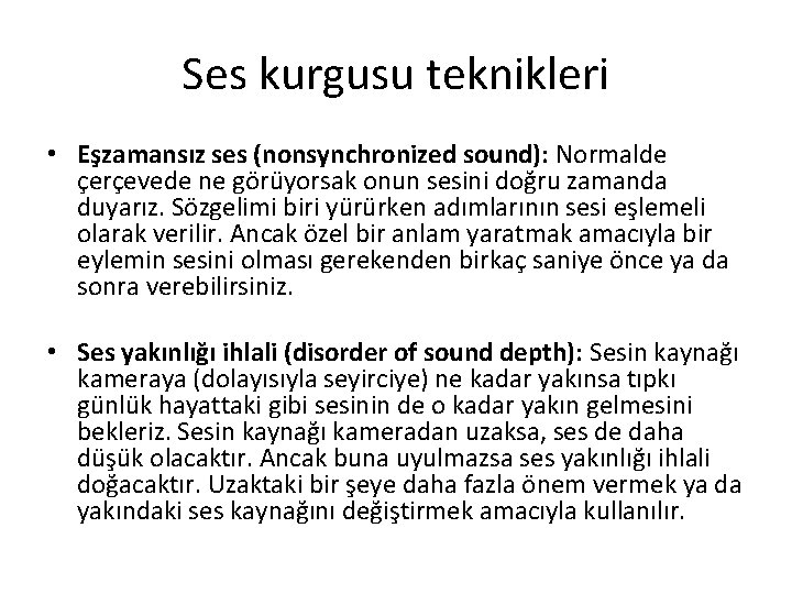 Ses kurgusu teknikleri • Eşzamansız ses (nonsynchronized sound): Normalde çerçevede ne görüyorsak onun sesini