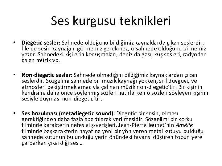 Ses kurgusu teknikleri • Diegetic sesler: Sahnede olduğunu bildiğimiz kaynaklarda çıkan seslerdir. İlle de