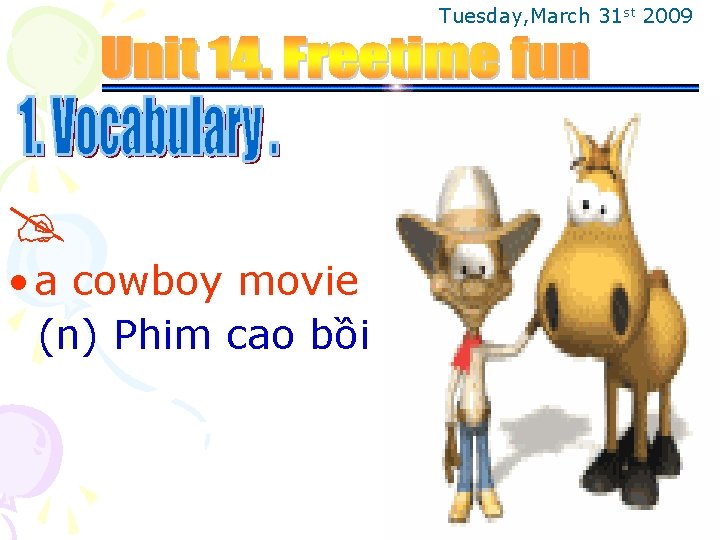 Tuesday, March 31 st 2009 • a cowboy movie (n) Phim cao bồi 