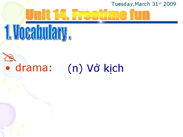 Tuesday, March 31 st 2009 • drama: (n) Vở kịch 