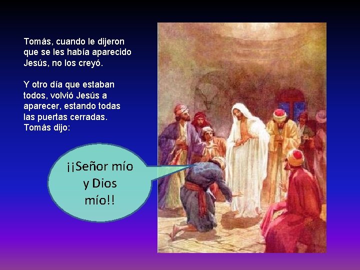 Tomás, cuando le dijeron que se les había aparecido Jesús, no los creyó. Y