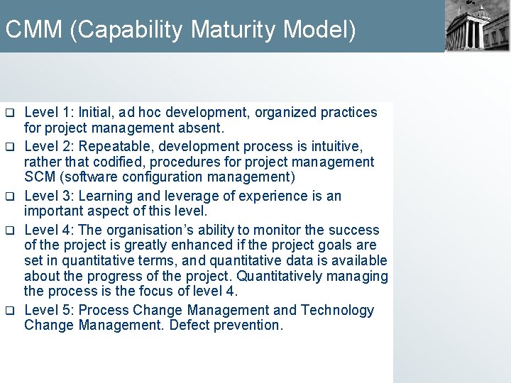 CMM (Capability Maturity Model) q q q Level 1: Initial, ad hoc development, organized