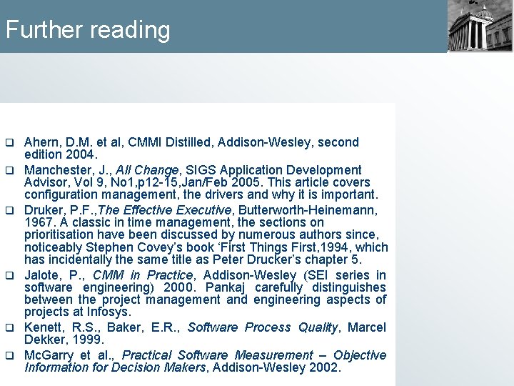 Further reading q q q Ahern, D. M. et al, CMMI Distilled, Addison-Wesley, second