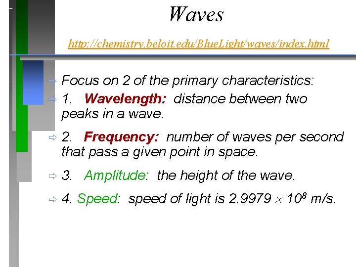 Waves http: //chemistry. beloit. edu/Blue. Light/waves/index. html Focus on 2 of the primary characteristics: Waves http: //chemistry. beloit. edu/Blue. Light/waves/index. html Focus on 2 of the primary characteristics: