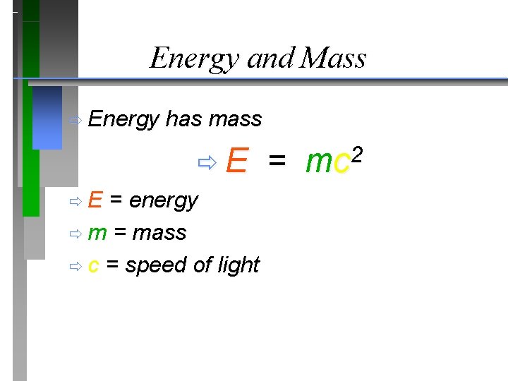 Energy and Mass ð Energy has mass ðE ðE = energy ð m = Energy and Mass ð Energy has mass ðE ðE = energy ð m =