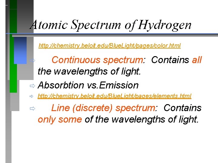 Atomic Spectrum of Hydrogen http: //chemistry. beloit. edu/Blue. Light/pages/color. html Continuous spectrum: Contains all Atomic Spectrum of Hydrogen http: //chemistry. beloit. edu/Blue. Light/pages/color. html Continuous spectrum: Contains all