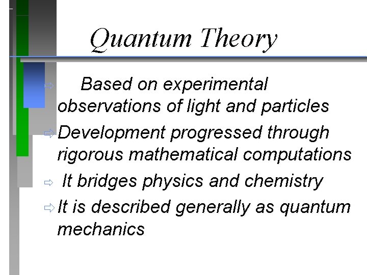 Quantum Theory Based on experimental observations of light and particles ð Development progressed through Quantum Theory Based on experimental observations of light and particles ð Development progressed through