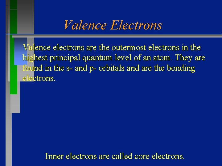 Valence Electrons Valence electrons are the outermost electrons in the highest principal quantum level Valence Electrons Valence electrons are the outermost electrons in the highest principal quantum level