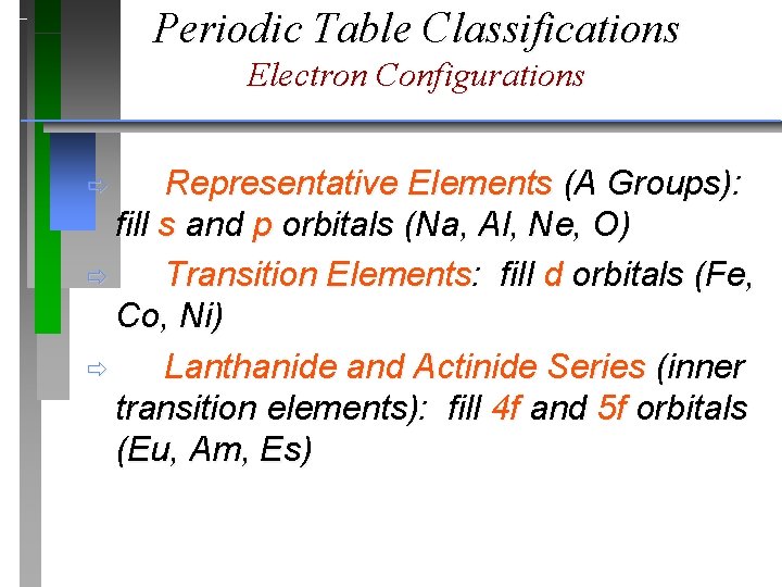 Periodic Table Classifications Electron Configurations Representative Elements (A Groups): fill s and p orbitals Periodic Table Classifications Electron Configurations Representative Elements (A Groups): fill s and p orbitals