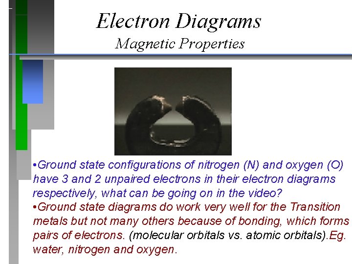 Electron Diagrams Magnetic Properties • Ground state configurations of nitrogen (N) and oxygen (O) Electron Diagrams Magnetic Properties • Ground state configurations of nitrogen (N) and oxygen (O)
