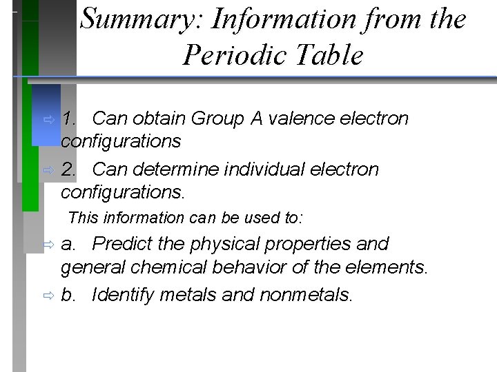 Summary: Information from the Periodic Table 1. Can obtain Group A valence electron configurations Summary: Information from the Periodic Table 1. Can obtain Group A valence electron configurations