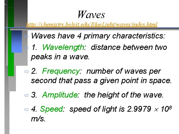 Waves http: //chemistry. beloit. edu/Blue. Light/waves/index. html ð Waves have 4 primary characteristics: ð Waves http: //chemistry. beloit. edu/Blue. Light/waves/index. html ð Waves have 4 primary characteristics: ð