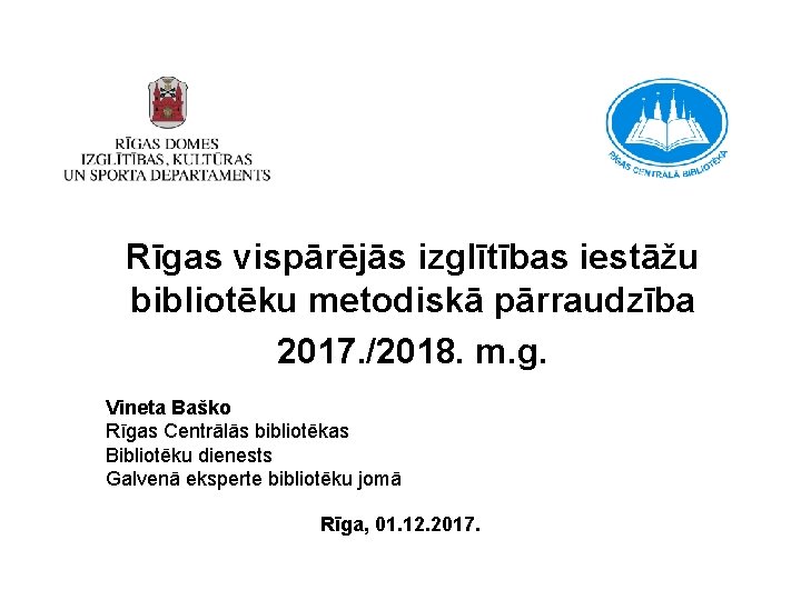 Rīgas vispārējās izglītības iestāžu bibliotēku metodiskā pārraudzība 2017. /2018. m. g. Vineta Baško Rīgas