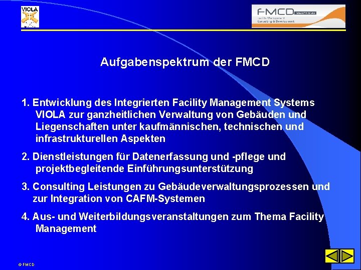 Aufgabenspektrum der FMCD 1. Entwicklung des Integrierten Facility Management Systems VIOLA zur ganzheitlichen Verwaltung