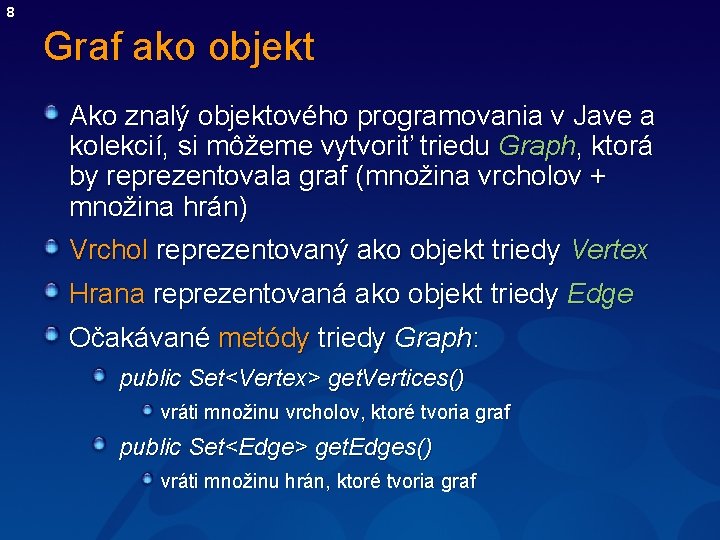 8 Graf ako objekt Ako znalý objektového programovania v Jave a kolekcií, si môžeme