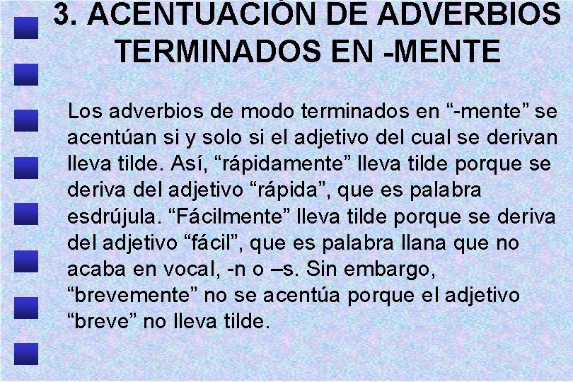 3. ACENTUACIÓN DE ADVERBIOS TERMINADOS EN -MENTE Los adverbios de modo terminados en “-mente”