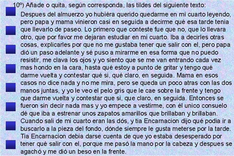 10º) Añade o quita, según corresponda, las tildes del siguiente texto: Despues del almuerzo