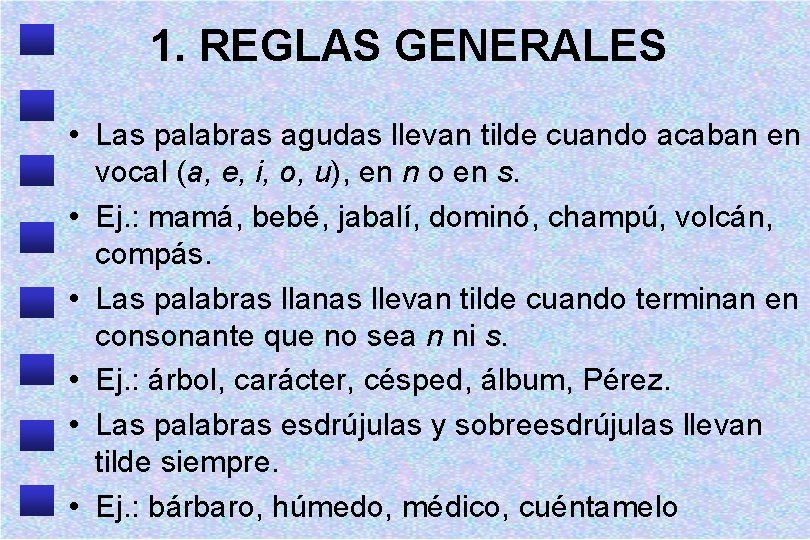 1. REGLAS GENERALES • Las palabras agudas llevan tilde cuando acaban en vocal (a,