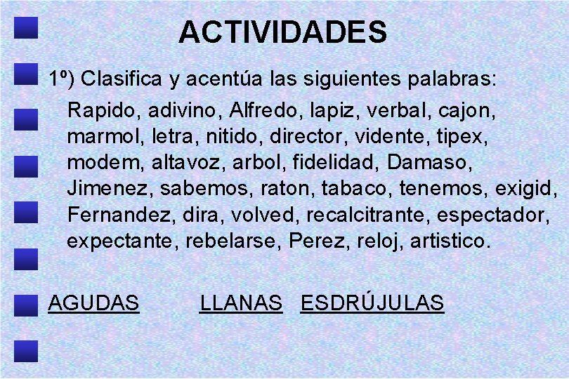 ACTIVIDADES 1º) Clasifica y acentúa las siguientes palabras: Rapido, adivino, Alfredo, lapiz, verbal, cajon,