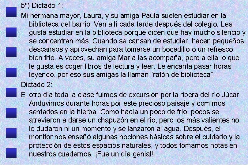 5º) Dictado 1: Mi hermana mayor, Laura, y su amiga Paula suelen estudiar en