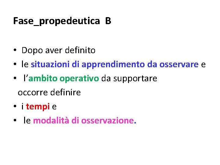 Fase_propedeutica B • Dopo aver definito • le situazioni di apprendimento da osservare e