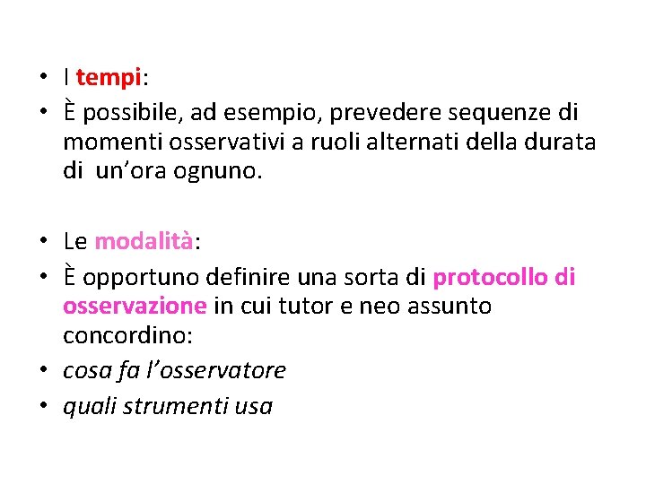  • I tempi: • È possibile, ad esempio, prevedere sequenze di momenti osservativi