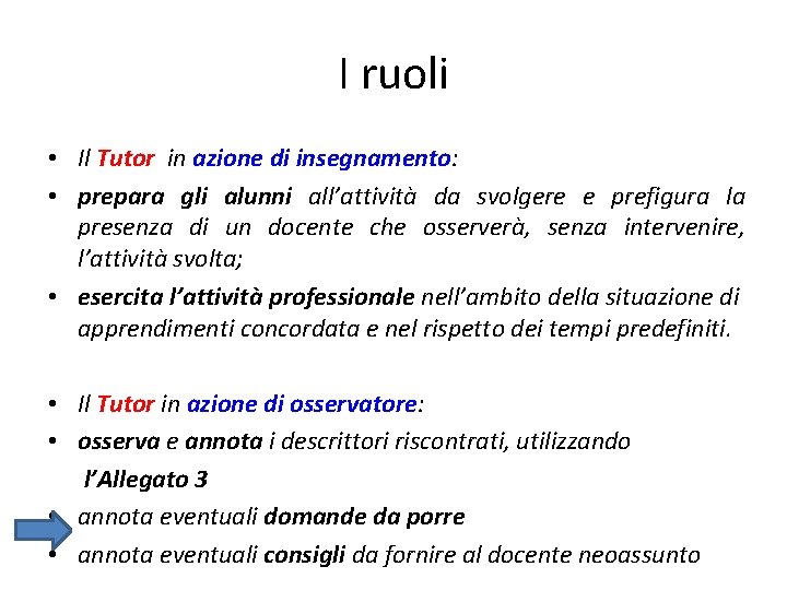 I ruoli • Il Tutor in azione di insegnamento: • prepara gli alunni all’attività