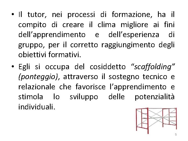  • Il tutor, nei processi di formazione, ha il compito di creare il