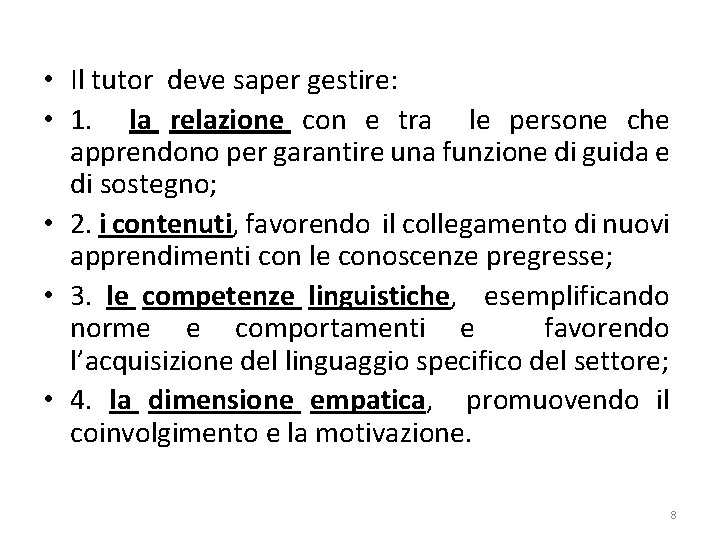  • Il tutor deve saper gestire: • 1. la relazione con e tra