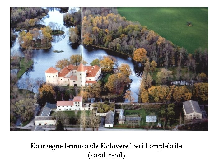 Kaasaegne lennuvaade Kolovere lossi kompleksile (vasak pool) 