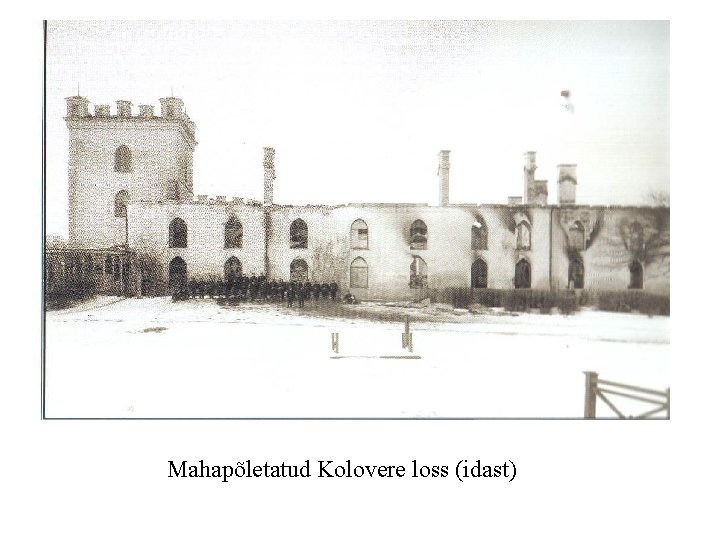 Mahapõletatud Kolovere loss (idast) 