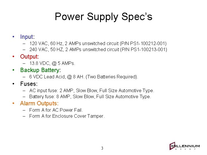 Power Supply Spec’s • Input: – 120 VAC, 60 Hz, 2 AMPs unswitched circuit