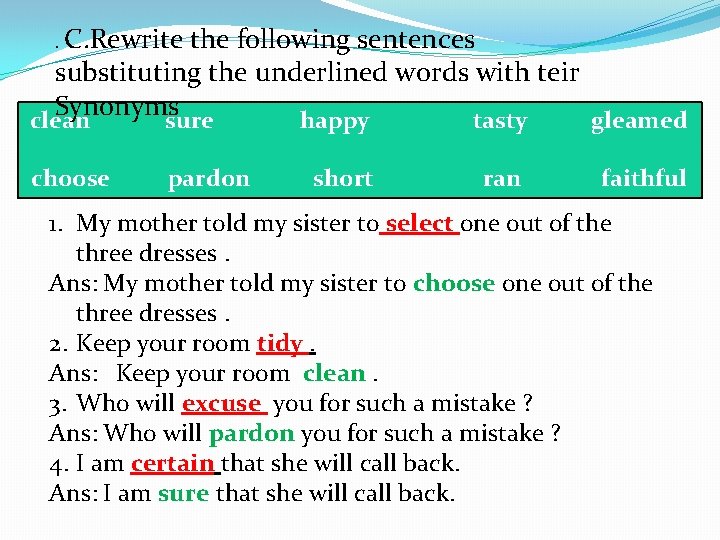 . C. Rewrite the following sentences substituting the underlined words with teir Synonyms clean