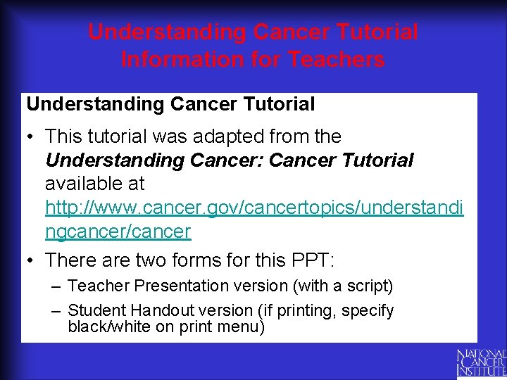 Understanding Cancer Tutorial Information for Teachers Understanding Cancer Tutorial • This tutorial was adapted