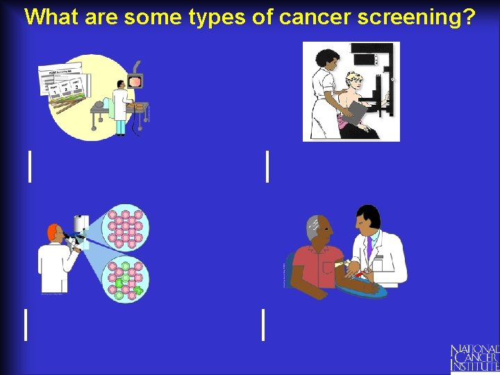 What are some types of cancer screening? 