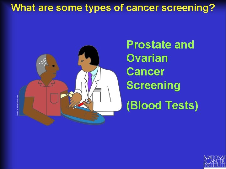 What are some types of cancer screening? Prostate and Ovarian Cancer Screening (Blood Tests)
