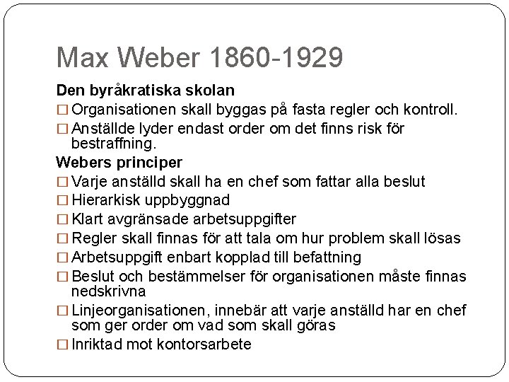 Max Weber 1860 -1929 Den byråkratiska skolan � Organisationen skall byggas på fasta regler