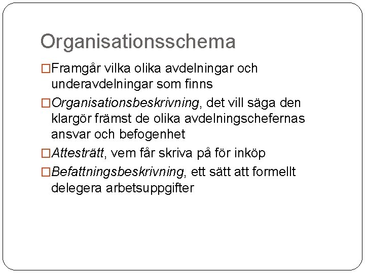 Organisationsschema �Framgår vilka olika avdelningar och underavdelningar som finns �Organisationsbeskrivning, det vill säga den