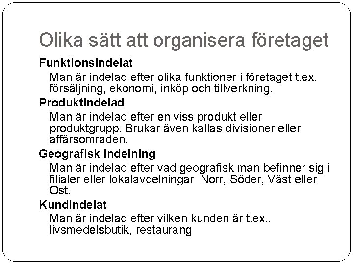 Olika sätt att organisera företaget Funktionsindelat Man är indelad efter olika funktioner i företaget