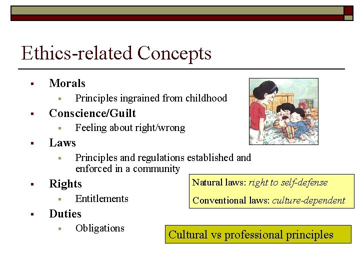 Ethics-related Concepts § Morals § § Principles ingrained from childhood Conscience/Guilt § Feeling about