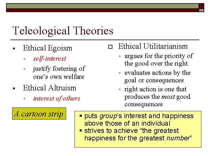 Teleological Theories § Ethical Egoism § § § o self-interest justify fostering of one’s